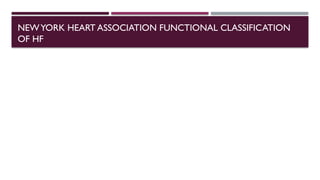 NEWYORK HEART ASSOCIATION FUNCTIONAL CLASSIFICATION
OF HF
 