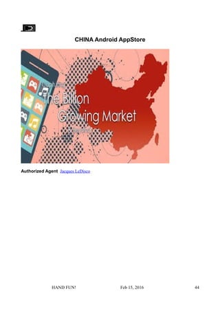 CHINA Android AppStore
Authorized Agent Jacques LeDisco
HAND FUN! Feb 15, 2016 44
 