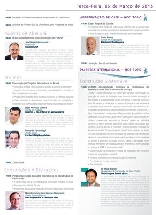Te rç a - Fe i ra , 0 5 d e M a rç o d e 2 0 1 3

08h40 Recepção e Credenciamento dos Participantes da Conferência                                       APRESENTAÇÃO DE CASE – HOT TOPIC

08h50 Abertura do Primeiro Dia da Conferência pelo Presidente de Mesa
                                                                                                       11h30   Case: Parque da Cidade
                                                                                                               O empreendimento Parque da Cidade busca promover não só a preservação
                                                                                                               ambiental como também a promoção do desenvolvimento humano, econômico
Palestra de Abertura                                                                                           e social da região na qual o empreendimento está sendo desenvolvido.

09h00   O Que Consideramos uma Construção do Futuro?                                                                          Saulo Nunes
                                                                                                                              Diretor de Incorporações
                        José Roberto Bernasconi                                                                               Odebrecht Realizações
                        Presidente                                                                                            Saulo Nunes, 46 anos, ha 19 anos no mercado imobiliário, mais 2 anos
                        Sinaenco/SP                                                                                           na área de resíduos sólidos, formado em engenharia civil com
                        Engenheiro civil e advogado, José Roberto Bernasconi é diretor                                        pós-graduação em publicidade e MKT pela ESPM. Atualmente é diretor
                        presidente da Maubertec Engenharia e Projetos, empresa de consultoria,                                de incorporações da Odebrecht Realizações e é responsável pelo
                        projetos e gerenciamento que atua em diversos setores da                                              desenvolvimento dos empreendimentos Vila Olímpia Corporate, Vila
                                                                                                                              Olímpia Square e Parque da Cidade).
                        infraestrutura. De 2006 a 2009 foi presidente nacional do SINAENCO. De
                        2007 a 2011 foi Diretor Titular-Adjunto do Departamento da Indústria da
                        Construção – DECONCIC, da FIESP. Atualmente preside o
                        SINAENCO-São Paulo – Sindicato Nacional das Empresas de Arquitetura            12h30   Visitação a Feira Expo Revestir
                        e Engenharia Consultiva – Regional São Paulo; também é membro do
                        Conselho Superior da Indústria da Construção – CONSIC e do Conselho
                        Superior do Meio Ambiente – COSEMA, da FIESP.                                  PALESTRA INTERNACIONAL – HOT TOPIC

Projetos
09h30   Concepção de Projetos Futurísticos no Brasil
                                                                                                       Construção Sustentável
        • Construção predial: como adequar o projeto ao controle sustentável?                          14h00   ZEMCH: Desvendando Técnicas & Tecnologias de
        • Aspectos relevantes para a otimização e racionalização de materiais na                               Habitação com Zero Consumo de Energia
        fase de elaboração do projeto                                                                          ‘ZEMCH’ é uma abreviatura em inglês que signiﬁca ‘customização na
        • Projetos com arquitetura bio-climática: economia e materiais regionais                               produção em massa de habitações com consumo mínimo de energia' e
        • Cases nacionais e internacionais: como fazer com que o projetista, a                                 que engloba a sustentabilidade social, econômica e ambiental como um
        construtora e as certiﬁcadoras estejam alinhados na concepção do projeto?                              todo. Na verdade, a habitação é um sistema de energia e meio ambiente e
                                                                                                               é necessária para acomodar desejos e necessidades dos indivíduos e da
                        Higor Neves de Oliveira
                        Diretor de Produção                                                                    sociedade, que geralmente são considerados diversiﬁcados e dinâmicos. O
                        QUATRO – PROJETOS E PLANEJAMENTO                                                       fator “necessidades” muitas vezes reﬂete produtos de qualidade mínima
                        Arquiteto e Urbanista, formado pela Faculdade de Arquitetura e
                        Urbanismo da UFMT. Atuou como gerente de projetos da Plaenge                           destinados ao usuário ﬁnal e pode adotar "adequação" sendo prescrito em
                        Construtora e Incorporadora, hoje é diretor de produção da Aquatro                     códigos convencionais, enquanto os “desejos" podem ser satisfeitos
                        Projetos e Planejamento. Com MBA em gestão estratégica, vem
                        elaborando projetos para a Justiça Federal, EMBRAPA, UNIRIO, Casa da                   somente se forem deﬁnidos claramente pelas partes interessadas (por
                        Moeda do Brasil, Copa2014, Rossi Residencial, entre outros.                            exemplo, usuários da casa e construtor / desenvolvedores) no estágio da
                        Bernardo Farkasvölgyi                                                                  tomada de decisão. "Customização em massa" é um paradoxo, ou, talvez,
                        Diretor Geral                                                                          um caso paradigmático de uma abordagem de sistemas para identiﬁcar os
                        FarKasVölGyi Arquitetura
                        Arquiteto e Urbanista, Bernardo Farkasvölgyi é diretor geral da                        desejos e necessidades acima mencionados que devem ser incorporados
                        FarKasVölGyi Arquitetura, onde responde por um portfólio que engloba                   ao projeto de produtos ao usuário ﬁnal (ou casas). Esta palestra revela
                        mais de 800 obras idealizadas e quase 8 milhões de metros quadrados
                        construídos, não apenas no Brasil, mas também em países como                           técnicas emergentes de produção, design e marketing a serem aplicadas
                        Angola, China e Iraque. Com um estilo criteriosamente contemporâneo,                   na entrega de ZEMCH ao redor do mundo.
                        o arquiteto se destaca por soluções diferenciadas abrangendo uma
                        ampla tipologia de projetos, entre os quais edifícios comerciais e                     • Customização na produção em massa de habitações com consumo
                        corporativos, hotéis e apart-hotéis, edifícios e condomínios residenciais,             mínimo de energia hoje e amanhã
                        residências unifamiliares, shopping centers e universidades.
                                                                                                               • Técnicas emergentes de design, produção e marketing
                                                                                                               • Tecnologias de energia renovável
10h30 Coffee Break
                                                                                                               • Pré-fabricação
                                                                                                                              Dr Masa Noguchi
Construções e Ediﬁcações                                                                                                      Responsável & Coordenador da Rede ZEMCH
                                                                                                                              The Glasgow School of Art
11h00   Perspectivas para soluções Inovadoras na Construção de                                                                Dr Masa Noguchi é o responsável pelo curso de Tecnologia de
        Ediﬁcações                                                                                                            Arquitetura da Mackintosh School of Architecture e Co-diretor da
                                                                                                                              MEARU: ZEMCH R&D Group. Antes de se juntar à GSA em 2006, ele
        • O cenário atual para a industrialização da construção imobiliária no Brasil                                         trabalhou no Japão e no Canadá, onde sua experiência acadêmica e
        • Panorama dos últimos 20 anos                                                                                        proﬁssional acabou sendo focada nas áreas de engenharia, arquitetura
                                                                                                                              e design. Ele supervisiona o caminho percorrido pelo ZEMCH
        • Perspectivas futuras para introdução de novas metodologias construtivas                                             (Customização na produção em massa de habitações com consumo
                                                                                                                              mínimo de energia), onde estudantes aprendem técnicas de design solar
                        Mario Francisco Alves Lanzara Giangrande                                                              passiva, estratégias de planejamento de casas a preços acessíveis para
                        Diretor Superintendente                                                                               toda vida e tecnologias de energia renovável ativa, avaliação de
                        BKO Engenharia e Comércio Ltda                                                                        sustentabilidade da habitação, e simulação de energia doméstica. A
                                                                                                                              pesquisa de Masa inclui customização em massa para habitações
                        Ingressou na BKO como estagiário em 1992, trabalhou na área técnica                                   sustentáveis, técnicas de design com baixa/zero emissão de
                        como gerente de obras (95-00), posteriormente ocupou o cargo de                                       energia/carbono, tecnologias de energia sustentável e análise de valor
                        gerente de orçamento, planejamento e projetos (01-04) e diretor de                                    na tomada de decisão de sistemas de arquitetura e construção.
                        incorporação (05-08). Hoje ocupa o cargo de Diretor Superintendente.
 