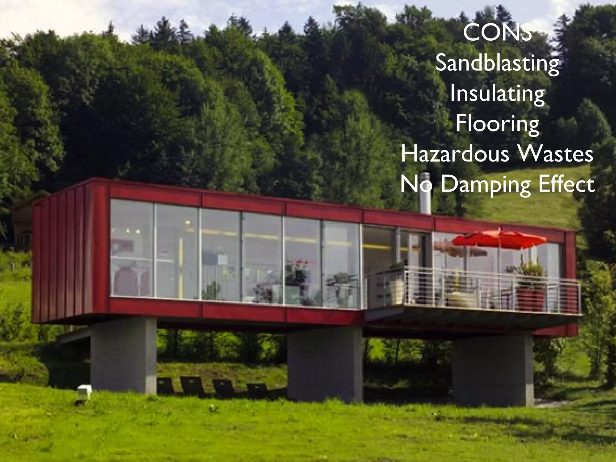 CONS
Sandblasting
Insulating
Flooring
Hazardous Wastes
No Damping Effect