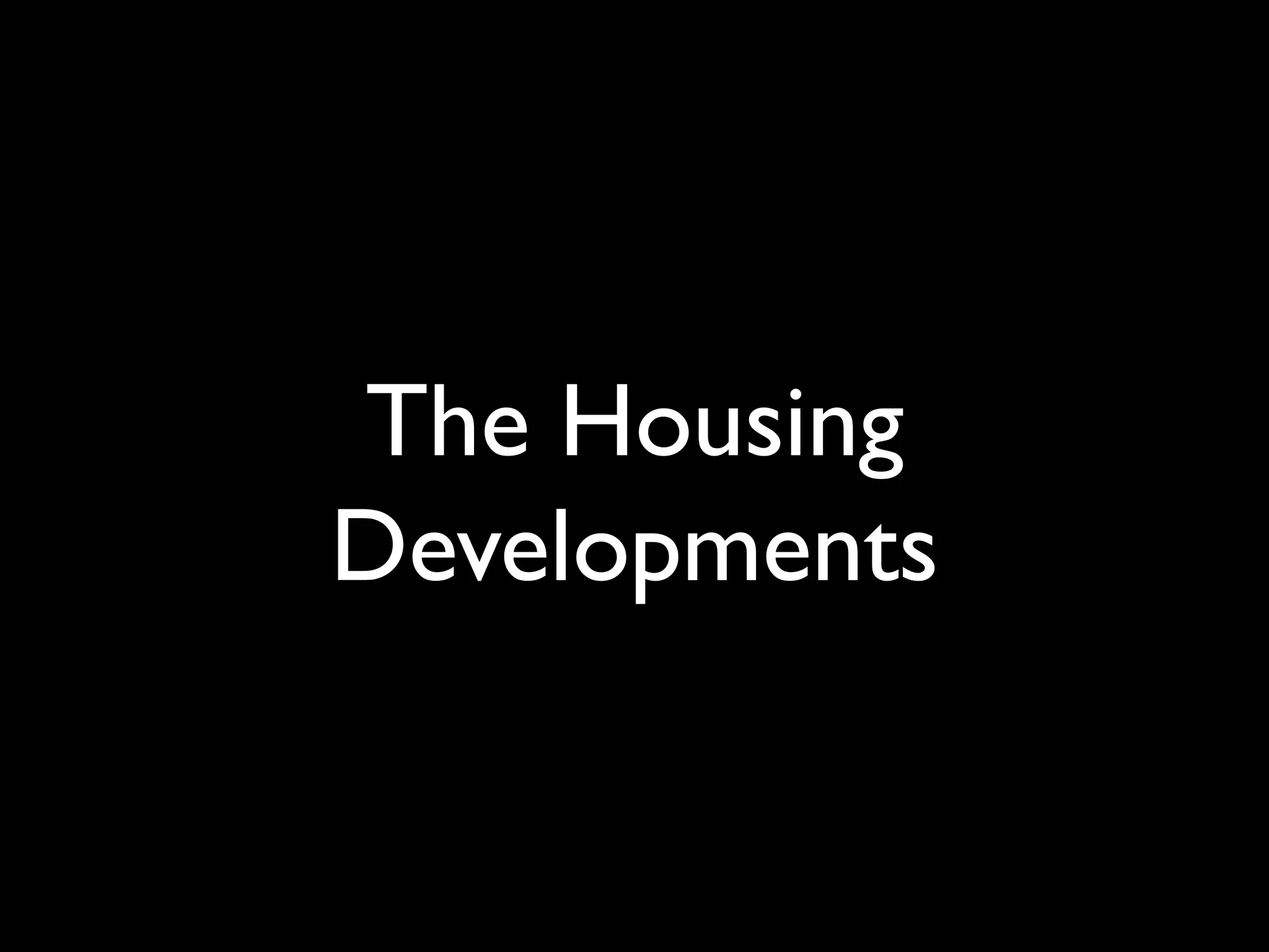 The Housing
Developments