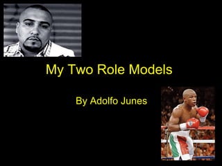 My Two Role Models   By Adolfo Junes   