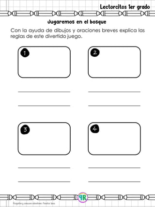 Lectorcitos 1er grado
Con la ayuda de dibujos y oraciones breves explica las
reglas de este divertido juego.
1 2
3 4
 