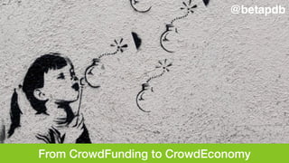 From CrowdFunding to CrowdEconomy
@betapdb
 