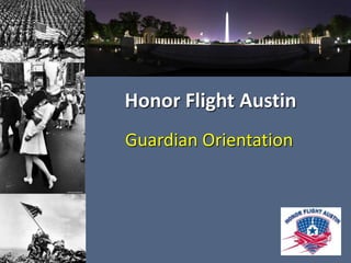 Honor Flight Austin 
Guardian Orientation 
 