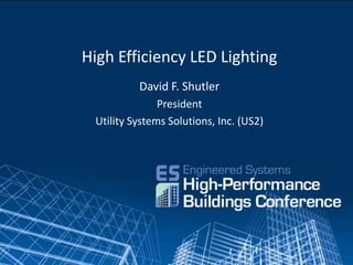 High Efficiency LED Lighting
          David F. Shutler
               President
 Utility Systems Solutions, Inc. (US2)
 