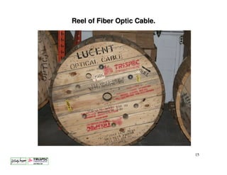 Reel of Fiber Optic Cable.




                             15
 