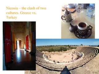 Nicosia – the clash of two
cultures. Greece vs.
Turkey
 