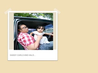 DADDY CARLO AND HALO…
 