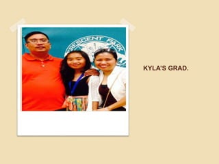 KYLA’S GRAD.
 