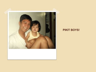 PIKIT BOYS!
 
