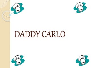 DADDY CARLO
 