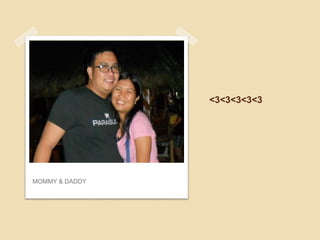 <3<3<3<3<3
MOMMY & DADDY
 