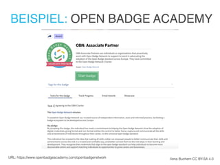 BEISPIEL: OPEN BADGE ACADEMY
Ilona Buchem CC BY-SA 4.0URL: https://www.openbadgeacademy.com/openbadgenetwork
 