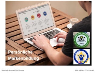 Bildquelle: Pixabay CC0 License Ilona Buchem CC BY-SA 4.0
Persönliche
Markenbildung
 