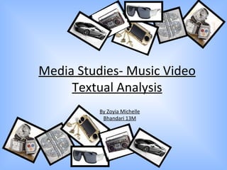 Media Studies- Music Video Textual Analysis By Zoyia Michelle Bhandari 13M 