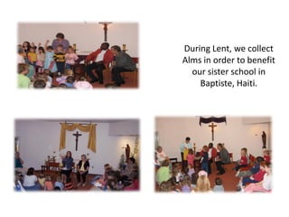During Lent, we collect
Alms in order to benefit
our sister school in
Baptiste, Haiti.
 