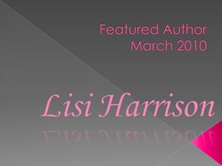 Featured AuthorMarch 2010 Lisi Harrison 
