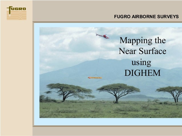 Hfem Dighem General Presentation - mapping the near surface using dighem fugro airborne surveys