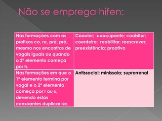 Não se emprega hífen: