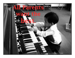 All Parents
want the
best.
http://www.ﬂickr.com/photos/58695290@N00/3221474803	

 