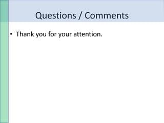 Questions / Comments
• Thank you for your attention.
 