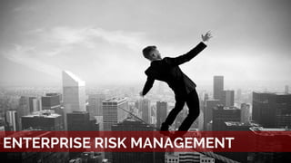 ENTERPRISE RISK MANAGEMENT
 