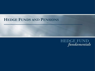 HEDGE FUNDS AND PENSIONS
 