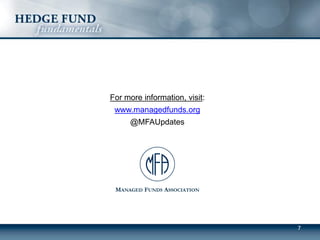 7
For more information, visit:
www.managedfunds.org
@MFAUpdates
MANAGED FUNDS ASSOCIATION
 