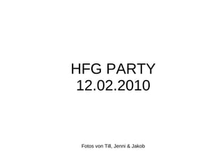 HFG PARTY 12.02.2010 Fotos von Till, Jenni & Jakob 