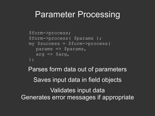 Forms – Top level object Fields – Objects within a form Type – The class of the field object 
