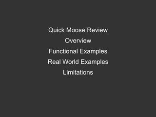 Quick Moose Review Overview Functional Examples Real World Examples Limitations 