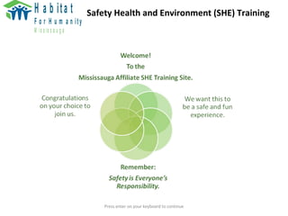 Safety Health and Environment (SHE) Training Press enter on your keyboard to continue 