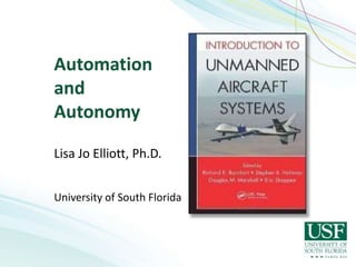 Automation
and
Autonomy
Lisa Jo Elliott, Ph.D.
University of South Florida
 