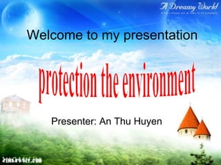 Welcome to my presentation




   Presenter: An Thu Huyen
 