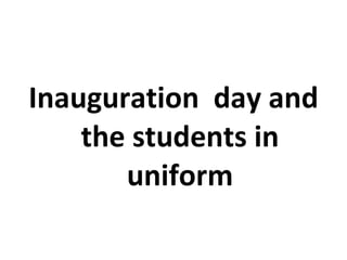 Inauguration day and the students in uniform