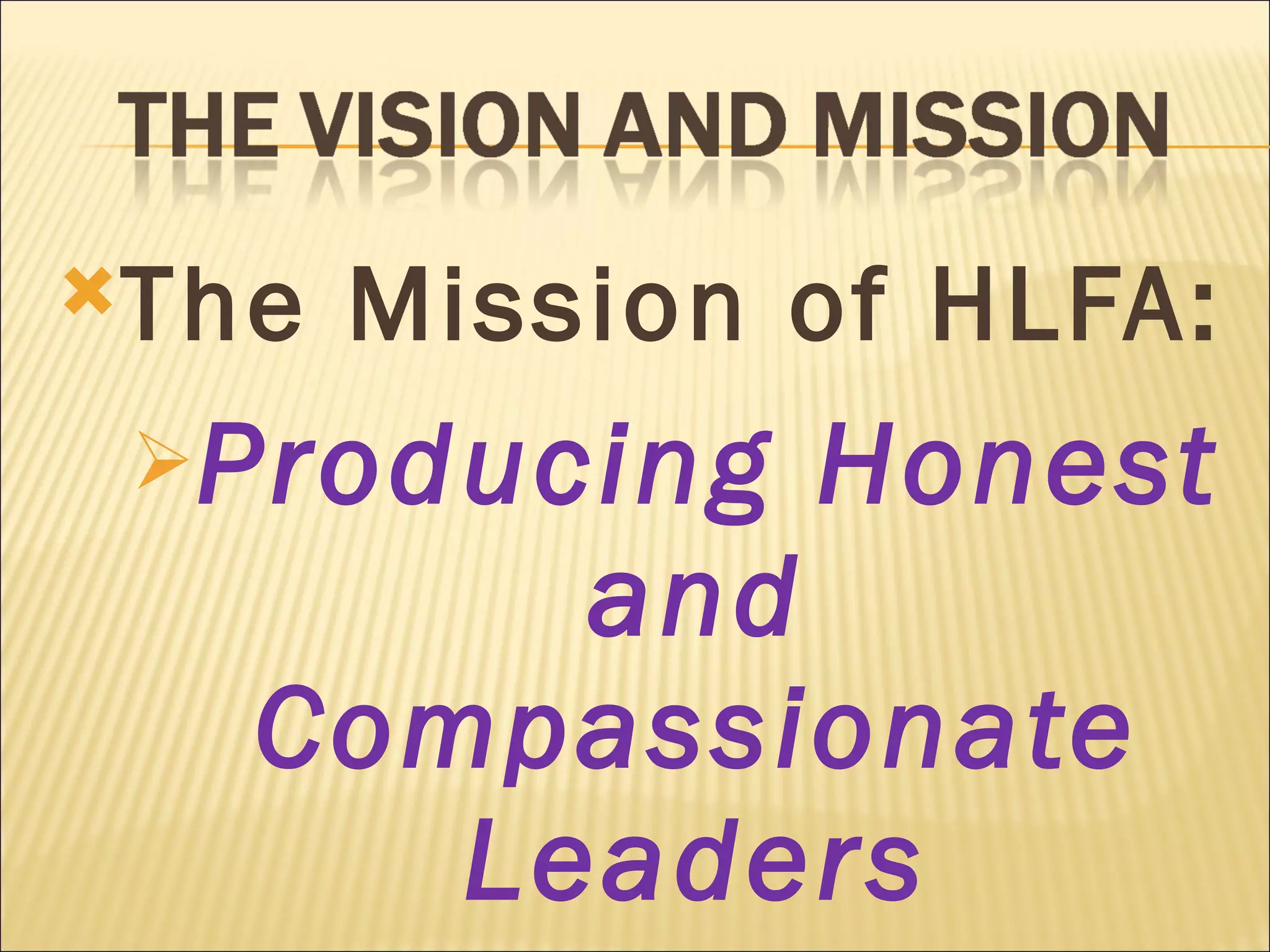 The Mission of HLFA:   Producing Honest and Compassionate Leaders 