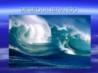 DESEQUILIBRANDO
 