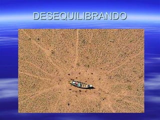 DESEQUILIBRANDO
 
