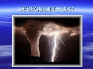 DESEQUILIBRANDO
 
