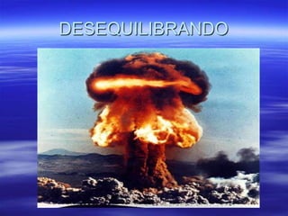 DESEQUILIBRANDO
 