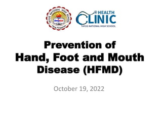 Prevention of
Hand, Foot and Mouth
Disease (HFMD)
October 19, 2022
 