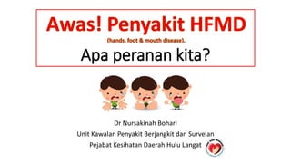 Apa peranan kita?
Dr Nursakinah Bohari
Unit Kawalan Penyakit Berjangkit dan Survelan
Pejabat Kesihatan Daerah Hulu Langat
 