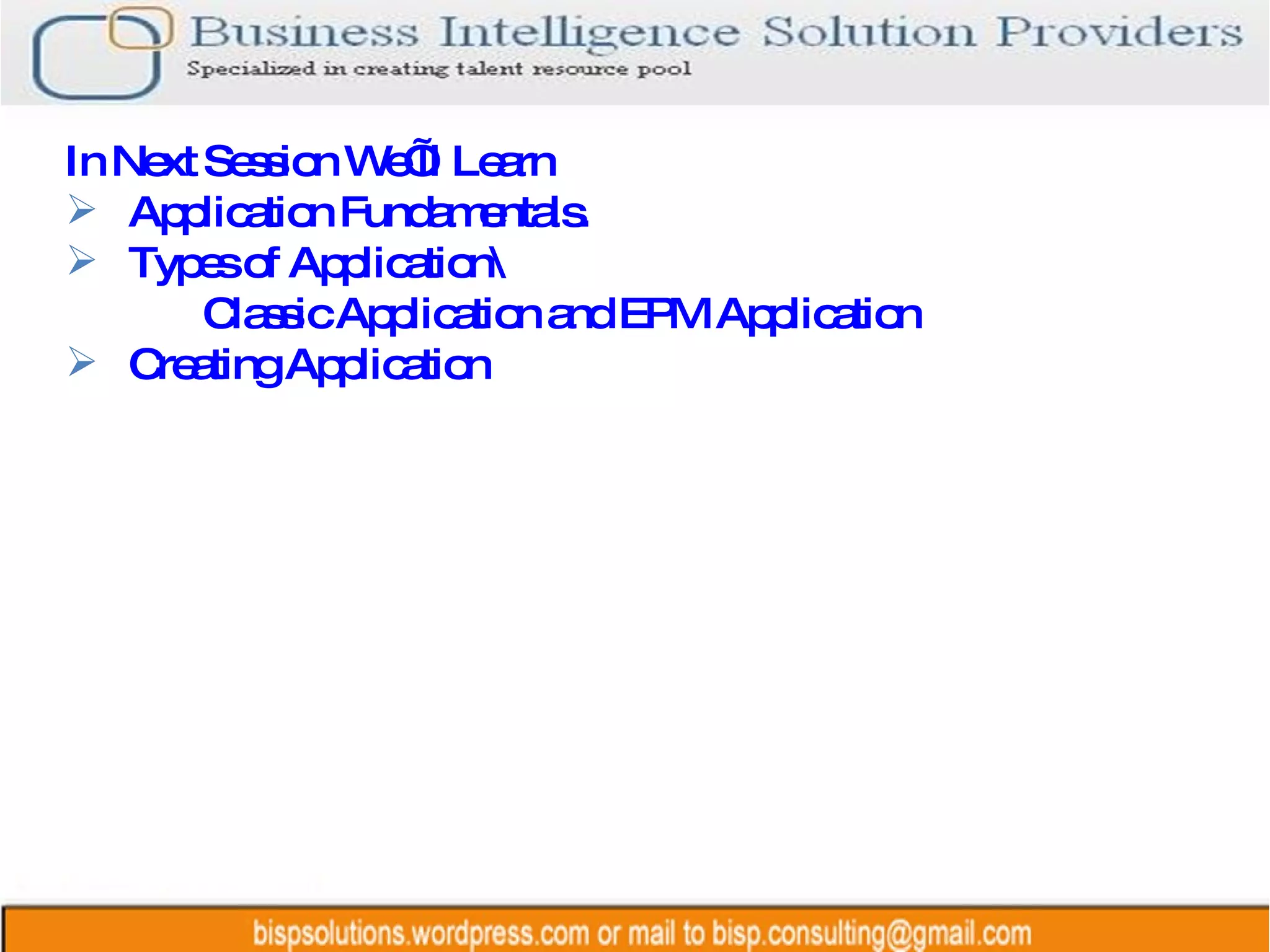 In Next Session We’ll Learn Application Fundamentals. Types of Application\ Classic Application and EPM Application Creating Application 