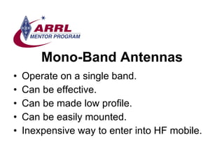 Mono-Band Antennas <ul><li>Operate on a single band. </li></ul><ul><li>Can be effective. </li></ul><ul><li>Can be made low...