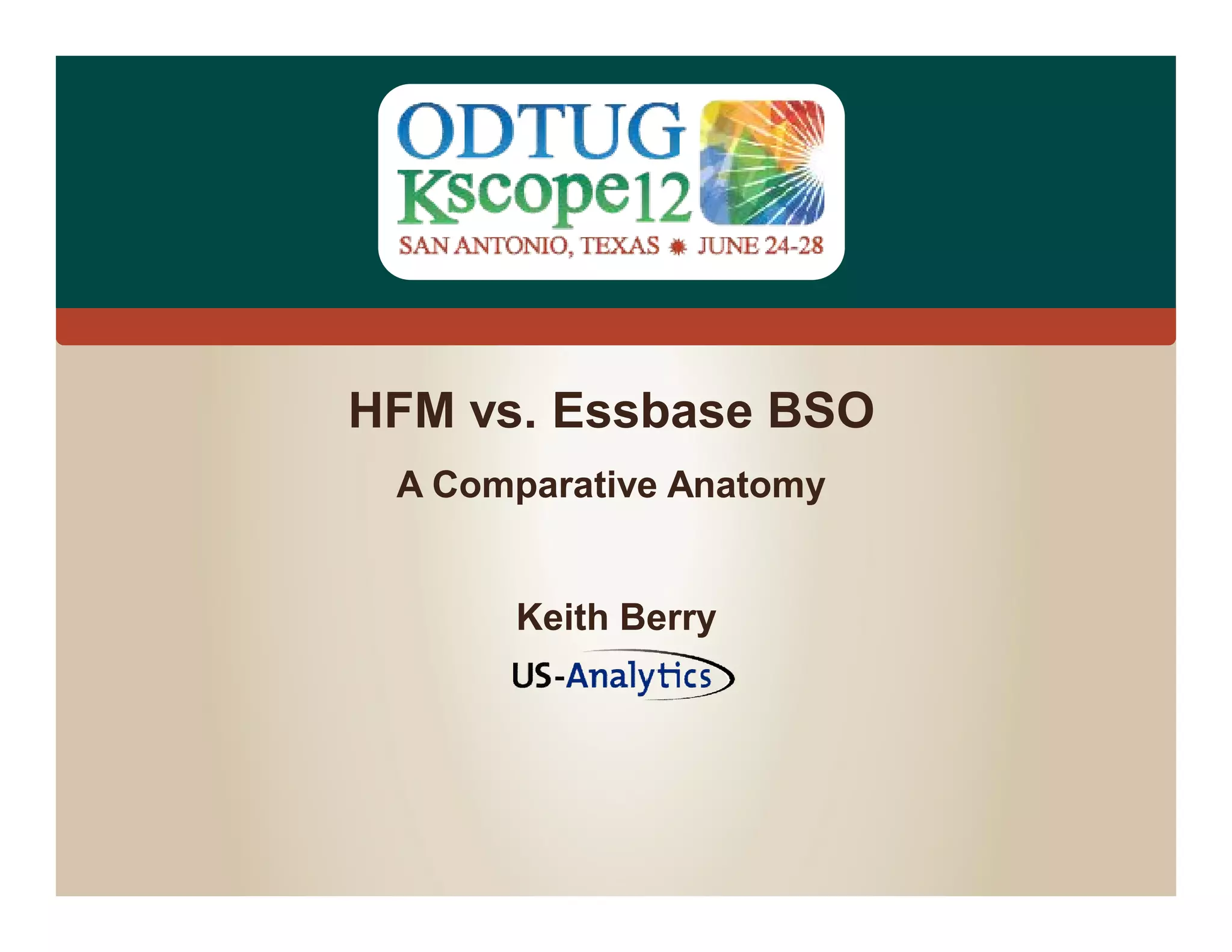 #Kscope
HFM vs. Essbase BSO
A Comparative Anatomy
Keith Berry
 
