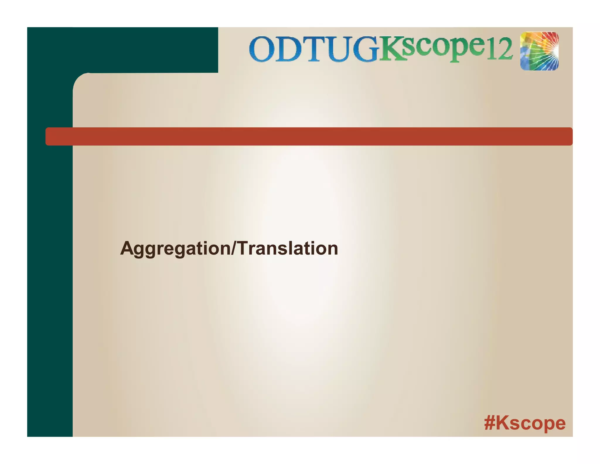 #Kscope
Aggregation/Translation
 