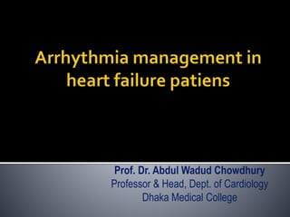 Prof. Dr. Abdul Wadud Chowdhury
Professor & Head, Dept. of Cardiology
Dhaka Medical College
 