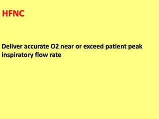 HFNC
Deliver accurate O2 near or exceed patient peak
inspiratory flow rate
 
