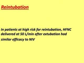 Reintubation
In patients at high risk for reintubation, HFNC
delivered at 50 L/min after extubation had
similar efficacy to NIV
 